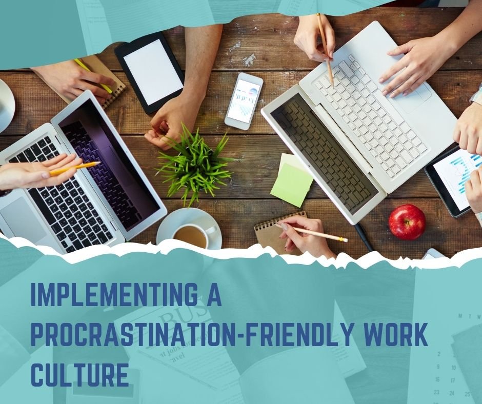 Implementing a Procrastination-Friendly Work Culture