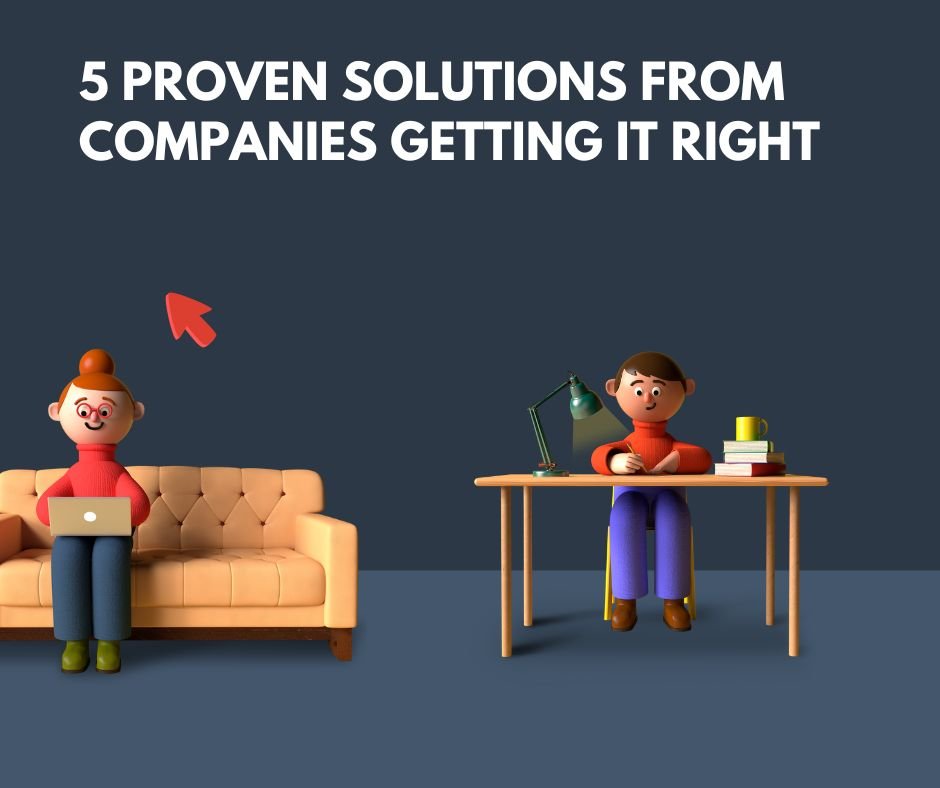 5 Proven Solutions From Companies Getting It Right