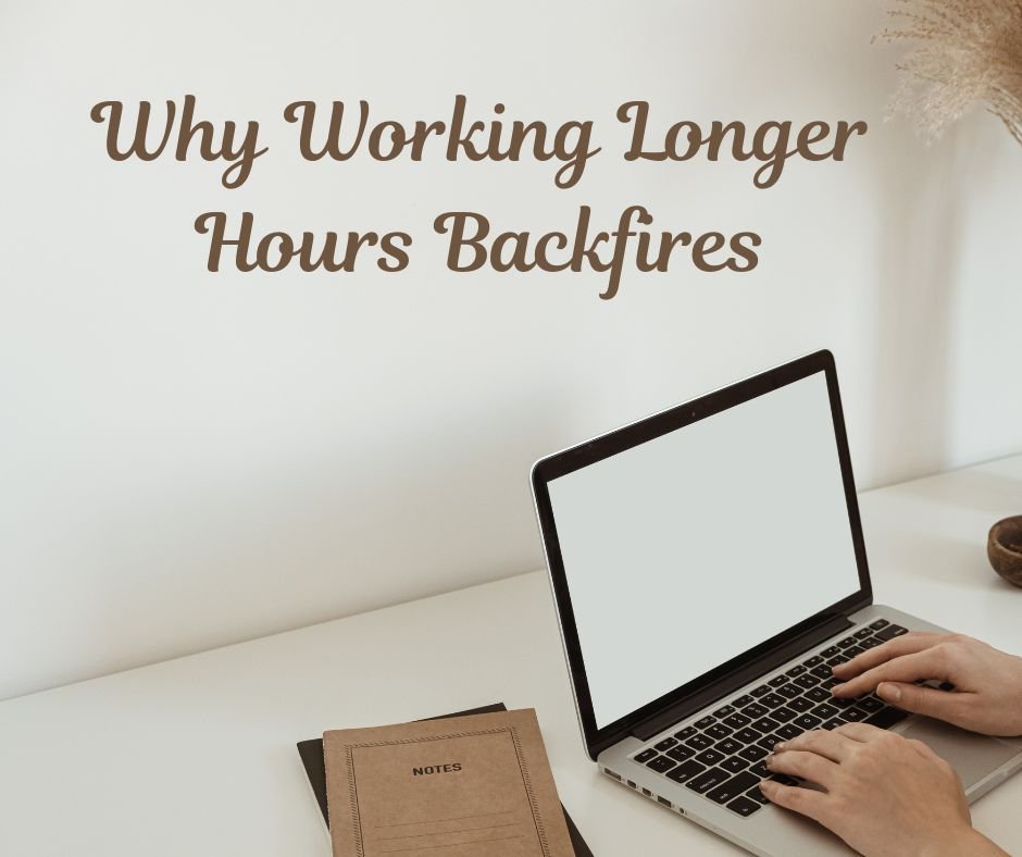 Why Working Longer Hours Backfires (And How to Fix It)