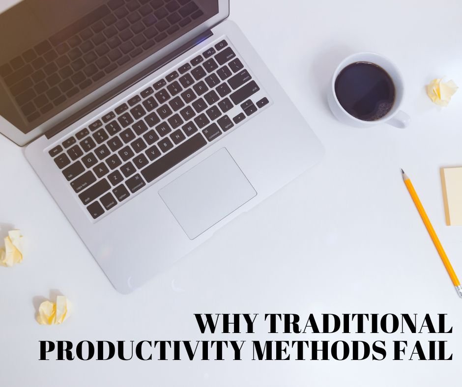 Why Traditional Productivity Methods Fail
