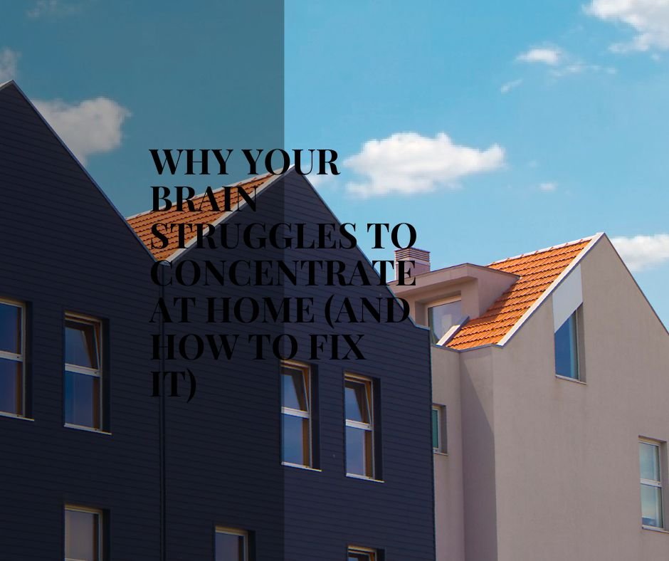 Why Your Brain Struggles to Concentrate at Home (And How to Fix It)